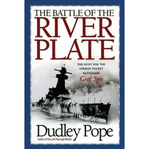The Battle of the River Plate: The Hunt for the German Pocket Battleship Graf Spee