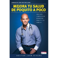 Mejora Tu Salud de Poquito a Poco: Una Guía Completa de Bienestar Para Ti Y Tu Familia / Improve Your Health: Little by Little