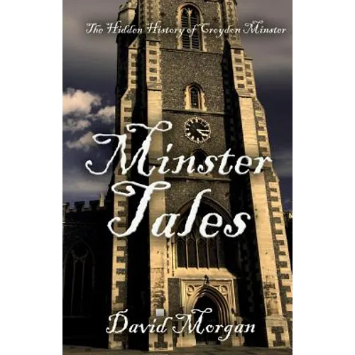 Minster Tales: The Hidden History of Croydon Minster