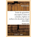 Traité de Géométrie Descriptive. Cônes Et Cylindres, Sphères Et Surfaces Du 2nd Degré (Éd.1881-1882)