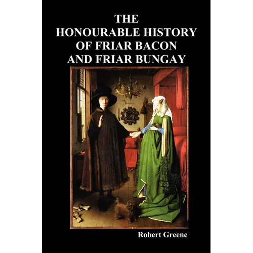 The Honourable Historie of Friar Bacon and Friar Bungay