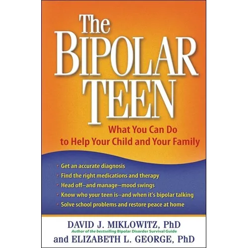 The Bipolar Teen: What You Can Do to Help Your Child and Your Family