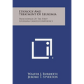 Etiology and Treatment of Leukemia: Proceedings of the First Louisiana Cancer Conference