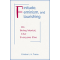 Finitude, Feminism, and Flourishing: On Being Mortal Like Everyone Else