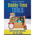 Daddy Time Tools: Instruction Manual for All Dads