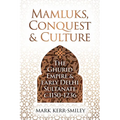 Mamluks, Conquest and Culture: The Ghurid Empire and Early Delhi Sultanate C.1150-1236