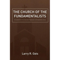 The Church of the Fundamentalists: An Examination of Ecclesiastical Separation in the Twentieth Century