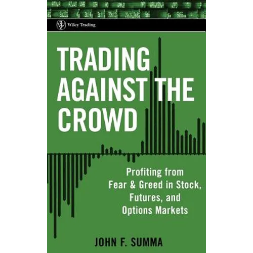 Trading Against the Crowd: Profiting from Fear and Greed in Stock, Futures and Options Markets