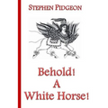 Behold! A White Horse! Second Edition