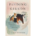 Finding Gideon: A Broken Dream, a Missing Horse, and the Faith of a Mustard Seed