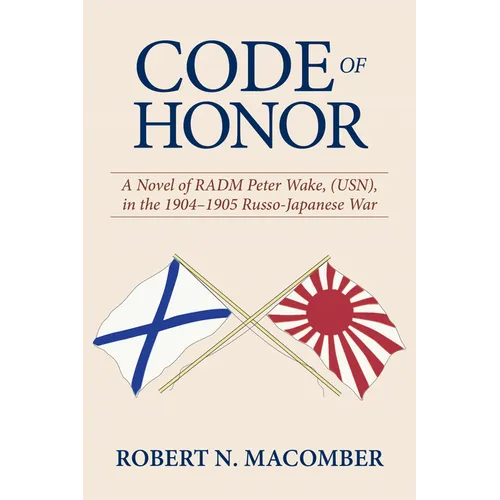 Code of Honor: A Novel of Radm Peter Wake, Usn, in the 1904-1905 Russo-Japanese War