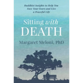 Sitting With Death: Buddhist Insights to Help You Face Your Fears and Live a Peaceful Life