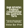Bar Review: Evidence, Constitutional law, Contracts, Torts: Written By A Bar Exam Expert Who Wrote Published Bar Exam Essays. LOOK INSIDE!