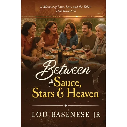 Between The Sauce, Stars and Heaven: A Memoir of Love, Loss and the Tables That Raised Us
