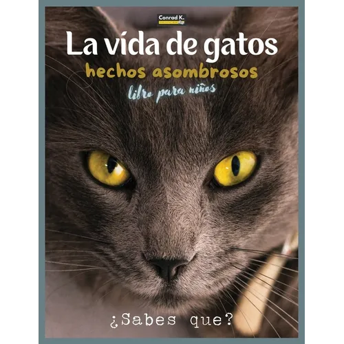 La Vida De Gatos: Un libro ilustrado sobre gatos para niños y niños pequeños, datos interesantes sobre gatos con imágenes lindas y simpáticas para niñ