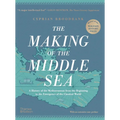 The Making of the Middle Sea: A History of the Mediterranean from the Beginning to the Emergence of the Classical World