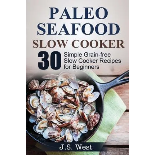 Slow Cooker: Slow Cooker Recipes and Slow Cooker Cookbook: 30 Simple Grain-free Seafood Slow Cooker Recipes for Beginners