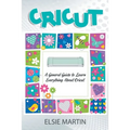 Cricut: A General Guide to Learn Everything about Cricut