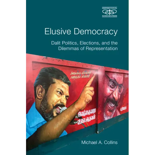 Elusive Democracy: Dalit Politics, Elections, and the Dilemmas of Representation