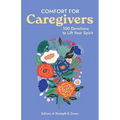 Comfort for Caregivers: 100 Devotions to Lift Your Spirit