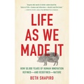 Life as We Made It: How 50,000 Years of Human Innovation Refined--And Redefined--Nature