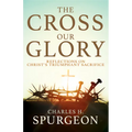 The Cross, Our Glory: Reflections on Christ's Triumphant Sacrifice