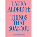 Laura Aldridge: Things That Soak You