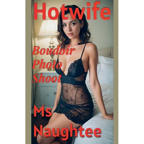Hotwife: Boudoir Photo Shoot