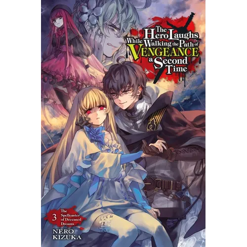 The Hero Laughs While Walking the Path of Vengeance a Second Time, Vol. 3 (Light Novel): The Spellcaster of Deceased Dreams Volume 3