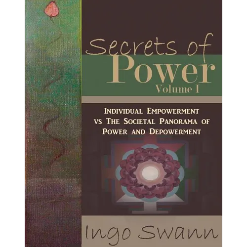 Secrets of Power, Volume I: Individual Empowerment vs The Societal Panorama of Power and Depowerment