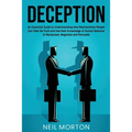 Deception: An Essential Guide to Understanding How Machiavellian People Can Hide the Truth and Use their Knowledge of Human Behav