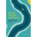 Boat. River. Person.: Journeys to Awakeness in Life, Relationships, and Sex