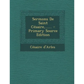 Sermons de Saint Cesaire, ...... - Primary Source Edition