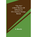 "The Flu" a brief history of influenza in U.S. America, Europe, Hawaii