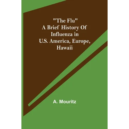 "The Flu" a brief history of influenza in U.S. America, Europe, Hawaii