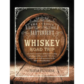 The Curious Bartender's Whiskey Road Trip: A Coast to Coast Tour of the Most Exciting Whiskey Distilleries in the Us, from Small-Scale Craft Operation