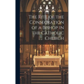 The Rite of the Consecration of a Bishop in the Catholic Church