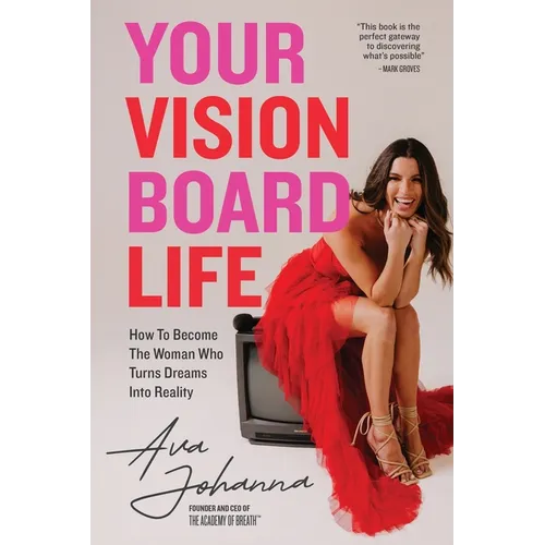 Your Vision Board Life: How to Become The Woman That Turns Dreams Into Reality - Paperback