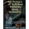 Dictionary of Witches, Wizards, and Warlocks: The Spells, Charms, Potions, & Magic of Wizardology