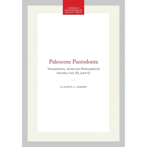 Paleocene Pantodonta: Transactions, American Philosophical Society (Vol. 50, Part 6)