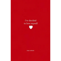 I've Decided To Love Myself: A Collection of Poems