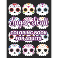 Sugar Skull Coloring Book For Adults: Stress Relieving Coloring Sheets Of Sugar Skulls, Calmings Designs And Illustrations To Color