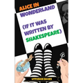 Alice in Wonderland (If It Was Written by Shakespeare)