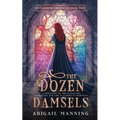 The Dozen Damsels: A Retelling of The 12 Labors of Hercules & The 12 Dancing Princesses
