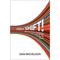 Holy Shift!: Moving Your Company Forward to the Future of Work
