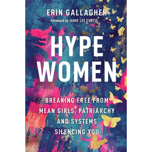 Hype Women: Breaking Free from Mean Girls, Patriarchy and Systems Silencing You