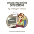 ¡Auxilio! ¡tengo estrésss! soy profesor: ¡Y yo también, y soy estudiante!