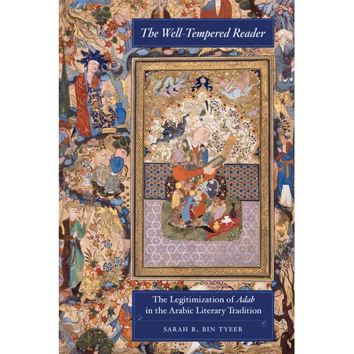 The Well-Tempered Reader: The Legitimization of Adab in the Arabic Literary Tradition Volume 7
