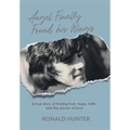 Angel Finally Found his Wings: A True Story of Finding Trust, Hope, Faith, and the Power of Love