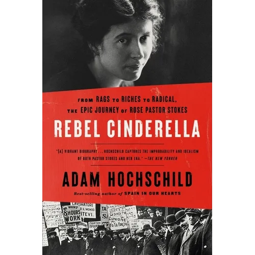 Rebel Cinderella: From Rags to Riches to Radical, the Epic Journey of Rose Pastor Stokes